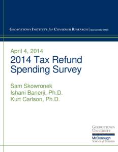 April 4, [removed]Tax Refund Spending Survey Sam Skowronek Ishani Banerji, Ph.D.