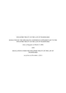 SINGAPORE TREATY ON THE LAW OF TRADEMARKS RESOLUTION BY THE DIPLOMATIC CONFERENCE SUPPLEMENTARY TO THE SINGAPORE TREATY ON THE LAW OF TRADEMARKS (done at Singapore on March 27, 2006) AND REGULATIONS UNDER THE SINGAPORE T