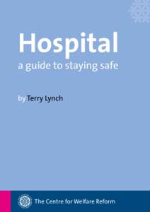 Hospital a guide to staying safe by Terry Lynch The Centre for Welfare Reform