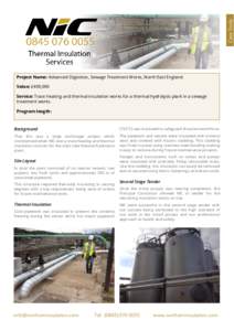 Case Study Project Name: Advanced Digestion, Sewage Treatment Works, North East England Value: £400,000 Service: Trace heating and thermal insulation works for a thermal hydrolysis plant in a sewage treatment works. Pro