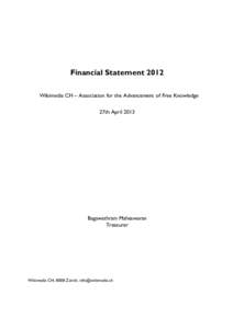 Financial Statement 2012 Wikimedia CH – Association for the Advancement of Free Knowledge 27th April 2013 Bagawathram Maheswaran Treasurer