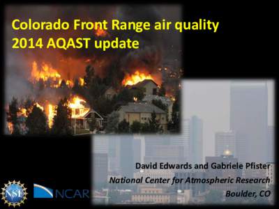 Colorado Front Range air quality 2014 AQAST update David Edwards and Gabriele Pfister National Center for Atmospheric Research Boulder, CO