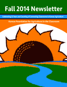 Fall 2014 Newsletter Celebrating 32 Years and Counting of Connecting Classrooms to Kansas Agriculture Kansas Foundation for Agriculture in the Classroom  Save the Date