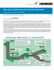 Urban Institute  Why Not Just Eliminate the Employer Mandate? Linda J. Blumberg, John Holahan, and Matthew Buettgens  Timely Analysis of Immediate Health Policy Issues