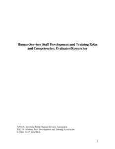 Human Services Staff Development and Training Roles and Competencies: Evaluator/Researcher APHSA American Public Human Services Association NSDTA National Staff Development and Training Association © 2004, NSDTA/APHSA