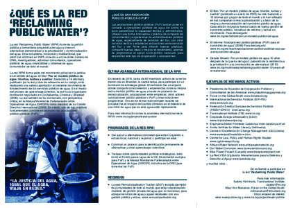 ¿QUÉ ES LA RED ‘RECLAIMING PUBLIC WATER’? La red ‘Reclaiming Public Water’ (RPW) fomenta la gestión pública y comunitaria progresista del agua y cree en alternativas democráticas a la privatización y comerc