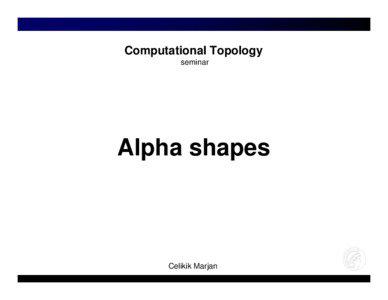 Geometry / Mathematical structures / Alpha shape / Computational geometry / Topological space / Ordinal number / Geometric modeling / Herbert Edelsbrunner / Mathematics / Topology / General topology