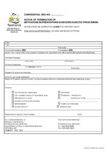 CONFIDENTIAL REG NO: .................... NOTICE OF TERMINATION OF METHADONE/BUPRENORPHINE/SUBOXONE/SUBUTEX PRESCRIBING DETAILS MUST BE COMPLETED LEGIBLY TO PREVENT DELAY DEPARTMENT of HEALTH and HUMAN
