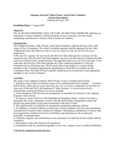 Alabama Foresters’ Hall of Fame Award Sub-Committee Charter Description Alabama Division, SAF Established Date: 1 August 2007 Objective: The ALABAMA FORESTERS’ HALL OF FAME AWARD SUB-COMMITTEE shall have as