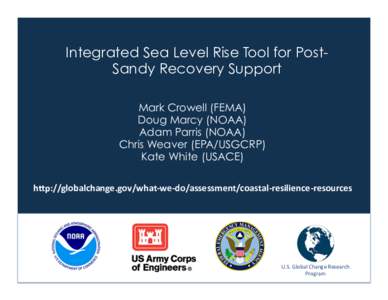 Integrated Sea Level Rise Tool for PostSandy Recovery Support Mark Crowell (FEMA) Doug Marcy (NOAA) Adam Parris (NOAA) Chris Weaver (EPA/USGCRP) Kate White (USACE)