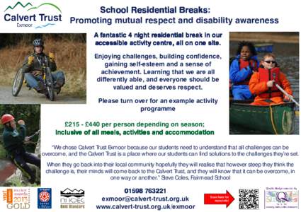 School Residential Breaks: Breaks Promoting mutual respect and disability awareness A fantastic 4 night residential break in our accessible activity centre, all on one site. Enjoying challenges, building confidence,