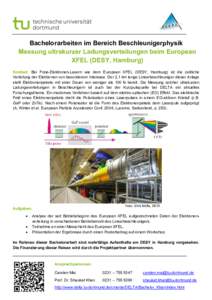 Bachelorarbeiten im Bereich Beschleunigerphysik Messung ultrakurzer Ladungsverteilungen beim European XFEL (DESY, Hamburg) Kontext: Bei Freie-Elektronen-Lasern wie dem European XFEL (DESY, Hamburg) ist die zeitliche Vert