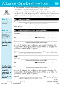 Advance Care Directive Form By completing this Advance Care Directive you can choose to: 1. Appoint one or more Substitute Decision-Makers and/or 2. W  rite down your values and wishes to guide decisions about your futu