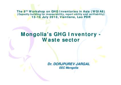 The 8th Workshop on GHG Inventories in Asia (WGIA8) (Capacity building for measurability, report ability and verifiabilityJuly 2010, Vientiane, Lao PDR 13