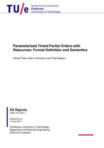 Parameterized Timed Partial Orders with Resources: Formal Definition and Semantics Nikola Trčka, Marc Voorhoeve and Twan Basten ES Reports ISSN