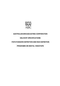 AUSTRALIAN BROADCASTING CORPORATION DELIVERY SPECIFICATIONS FOR STANDARD DEFINITION AND HIGH DEFINITION PROGRAMS ON DIGITAL VIDEOTAPE  INTRODUCTION