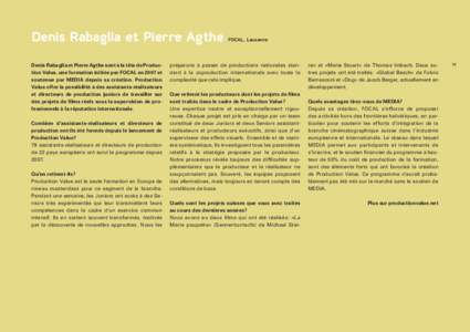 Denis Rabaglia et Pierre Agthe Denis Rabaglia et Pierre Agthe sont à la tête de Production Value, une formation initiée par FOCAL en 2007 et soutenue par MEDIA depuis sa création. Production Value offre la possibilit