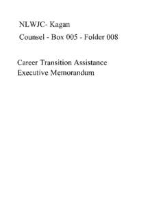 NL WJC- Kagan Counsel- Box[removed]Folder 008 Career Transition Assistance Executive Memorandum