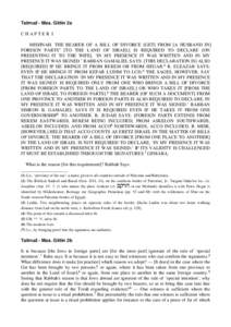 Talmud - Mas. Gittin 2a CHAPTER I MISHNAH. THE BEARER OF A BILL OF DIVORCE [GET] FROM [A HUSBAND IN] FOREIGN PARTS1 [TO THE LAND OF ISRAEL] IS REQUIRED TO DECLARE [ON PRESENTING IT TO THE WIFE]. ‘IN MY PRESENCE IT WAS 