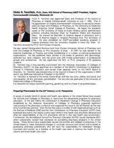 Victor A. Yanchick, Ph.D., Dean, VCU School of Pharmacy/AACP President, Virginia Commonwealth University, Richmond, VA Victor A. Yanchick was appointed Dean and Professor of the School of Pharmacy at Virginia Commonwealt