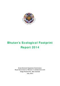 Bhutan’s Ecological Footprint Report 2014 Gross National Happiness Commission, Royal Government of Bhutan in collaboration with Otago Polytechnic, New Zealand