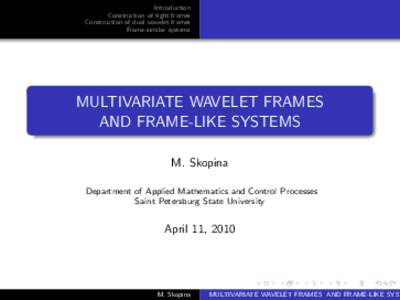 Introduction Construction of tight frames Construction of dual wavelet frames Frame-similar systems  MULTIVARIATE WAVELET FRAMES