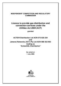 INDEPENDENT COMPETITION AND REGULATORY COMMISSION Licence to provide gas distribution and connection services under the Utilities Act[removed]ACT)