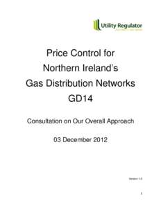 Price Control for Northern Ireland‟s Gas Distribution Networks GD14 Consultation on Our Overall Approach 03 December 2012