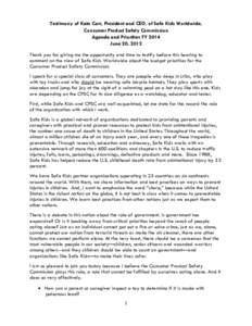 Testimony of Kate Carr, President and CEO, of Safe Kids Worldwide, Consumer Product Safety Commission Agenda and Priorities FY 2014 June 20, 2012 Thank you for giving me the opportunity and time to testify before this he