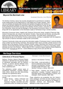 NORTHERN TERRITORY LIBRARY UPDATE September 2005 Beyond the Berrimah Line Assistant Director, Ann Ritchie The Northern Territory Library has recently strengthened its commitment to residents
