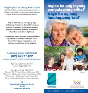 Naglilingkod sa buong komunidad Ang CatholicCare ay isang malawakang samahan na matapat na tumutulong sa sinumang nangangailangan maging anuman ang pinaniniwalaang relihiyon.  Ingles ba ang inyong