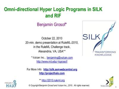 Omni-directional Hyper Logic Programs in SILK and RIF Benjamin Grosof* October 22, min. demo presentation at RuleML-2010, in the RuleML Challenge track,