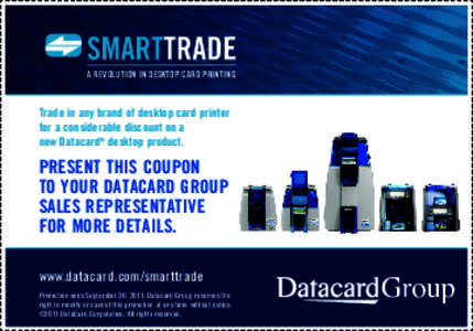 A REVOLUTION IN DESKTOP CARD PRINTING  Trade in any brand of desktop card printer for a considerable discount on a new Datacard® desktop product.