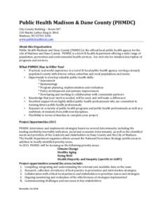 Public	
  Health	
  Madison	
  &	
  Dane	
  County	
  (PHMDC)	
   	
   City-­‐County	
  Building	
  –	
  Room	
  507	
   210	
  Martin	
  Luther	
  King	
  Jr.	
  Blvd.	
   Madison,	
  WI	
  537
