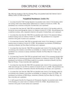 DISCIPLINE CORNER The following members of the 81st Training Wing were punished under the Uniform Code of Military Justice (UCMJ) in June[removed]Nonjudicial Punishment (Article 15s) 1. An airman from the 334th Training Sq