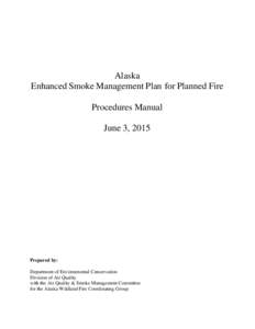 Alaska Enhanced Smoke Management Plan for Planned Fire Procedures Manual June 3, 2015  Prepared by: