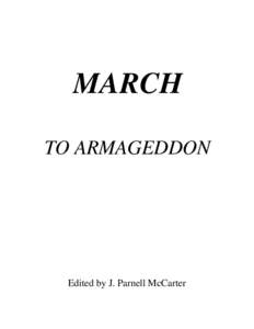 MARCH TO ARMAGEDDON Edited by J. Parnell McCarter  And I saw three unclean spirits like frogs [come] out of the mouth of the dragon, and out of the mouth of