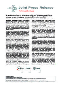 Joint Press Release For immediate release A milestone in the history of three partners EMBO, EMBC and EMBL celebrate their anniversaries Heidelberg, November 10, 2004 – Three leading