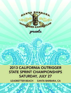presents[removed]CALIFORNIA OUTRIGGER STATE SPRINT CHAMPIONSHIPS SATURDAY, JULY 27 LEADBETTER BEACH