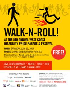 WALK-N-ROLL! AT THE 5TH ANNUAL WEST COAST DISABILITY PRIDE PARADE & FESTIVAL WHEN: SATURDAY, JULY 19, 2014 WHERE: DOWNTOWN MOUNTAIN VIEW, CA Check-in at 11am - Parade starts at 12pm, Centennial Plaza