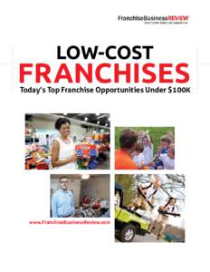 LOW-COST  FRANCHISES Today’s Top Franchise Opportunities Under $100K  www.FranchiseBusinessReview.com