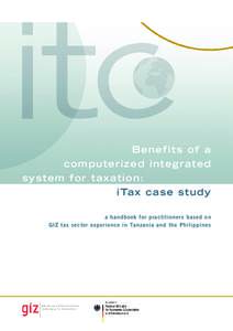 Benefits of a computerized integrated system for taxation: iTax case study a handbook for practitioners based on GIZ tax sector experience in Tanzania and the Philippines