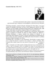 GILBERTO FREYRE[removed]As ciências do homem estão sempre a necessitar de métodos não experimentados que completem ou intensifiquem a eficiência dos já utilizados Sociólogo brasileiro, natural do Recife. Dis