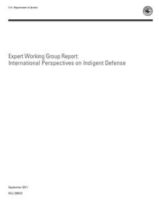 U.S. Department of Justice  Expert Working Group Report: International Perspectives on Indigent Defense  September 2011