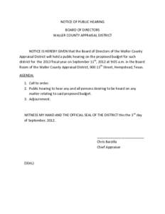 NOTICE OF PUBLIC HEARING BOARD OF DIRECTORS WALLER COUNTY APPRAISAL DISTRICT NOTICE IS HEREBY GIVEN that the Board of Directors of the Waller County Appraisal District will hold a public hearing on the proposed budget fo