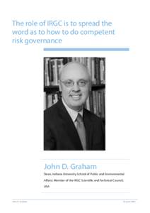 The role of IRGC is to spread the word as to how to do competent risk governance John D. Graham Dean, Indiana University School of Public and Environmental