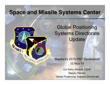 Space and Missile Systems Center  Global Positioning Systems Directorate SPACE AND MISSILE SYSTEMS CENTER  GPS Enterprise View
