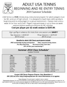 ADULT USA TENNIS BEGINNING AND RE-ENTRY TENNIS 2014 Summer Schedule USA Tennis is a FUN introductory, instructional program for adults (players must be 18+ and out of high school). It is designed to teach basic skills qu