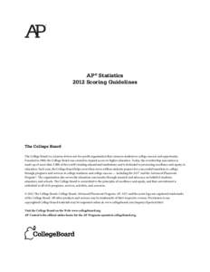 AP® Statistics 2012 Scoring Guidelines The College Board The College Board is a mission-driven not-for-profit organization that connects students to college success and opportunity. Founded in 1900, the College Board wa