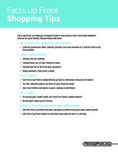 Facts Up Front Shopping Tips Facts Up Front can help you compare foods in the grocery store and make healthier choices for your family. Choose foods that have:  •	 More nutrients needed for good health